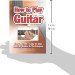 How To Play Guitar: Easy to Read, Easy to Play; Basics, Styles & Techniques