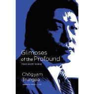 Glimpses Of The Profound, Chogyam Trungpa