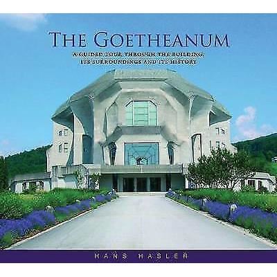 The Goetheanum : A Guided Tour Through the Building, Its Surroundings and Its History