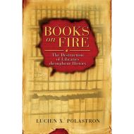 Books on Fire: The Destruction of Libraries throughout History