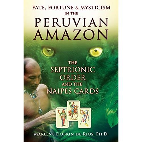 Fate, Fortune, and Mysticism in the Peruvian Amazon : The Septrionic Order and the Naipes Cards