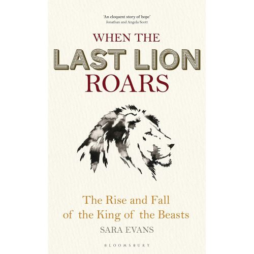 When the Last Lion Roars: The Rise and Fall of the King of Beasts
