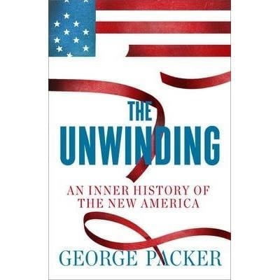 The Unwinding : An Inner History of the New America