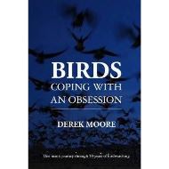 Birds: Coping with An Obsession : One Man's Journey Through 50 Years of Birdwatching