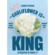 Cauliflower is King: 70 recipes that prove it