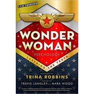 Wonder Woman Psychology: Lassoing the Truth,  Edited by  Travis Langley, Mara Wood