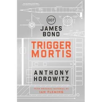 Trigger Mortis A James Bond Novel