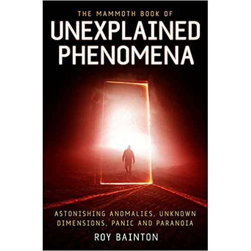 The Mammoth Book of Unexplained Phenomena: From bizarre biology to inexplicable astronomy