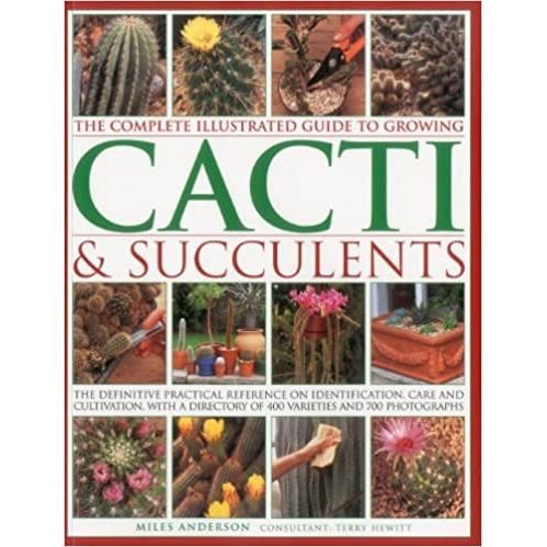 The complete illustrated guide to growing cacti & succulents