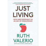 Just Living : Faith and Community in an Age of Consumerism