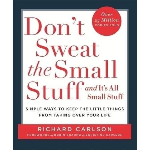 Dont sweat the small stuff and its all small stuff simple ways to keep the little things