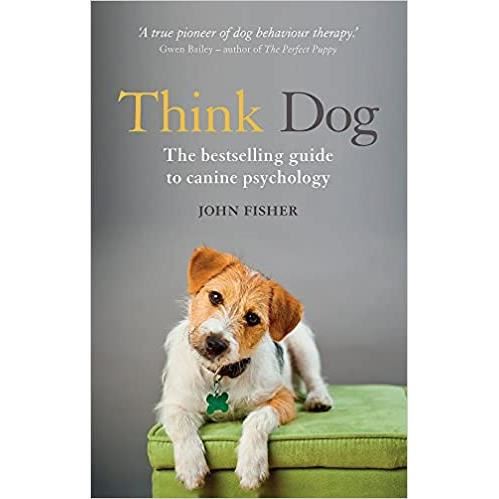 Think Dog : An Owner's Guide to Canine Psychology