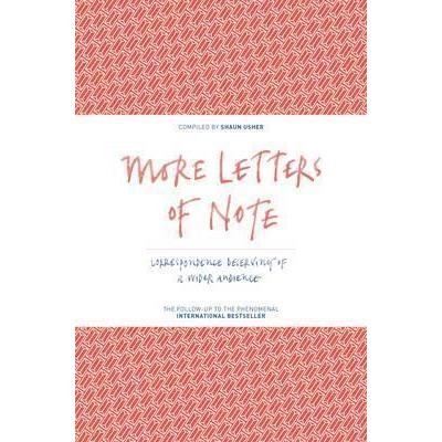 More Letters of Note: Correspondence Deserving of a Wider Audience, Shaun Usher