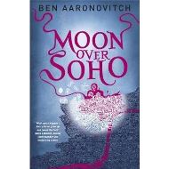 Moon Over Soho : The Second Rivers of London novel
