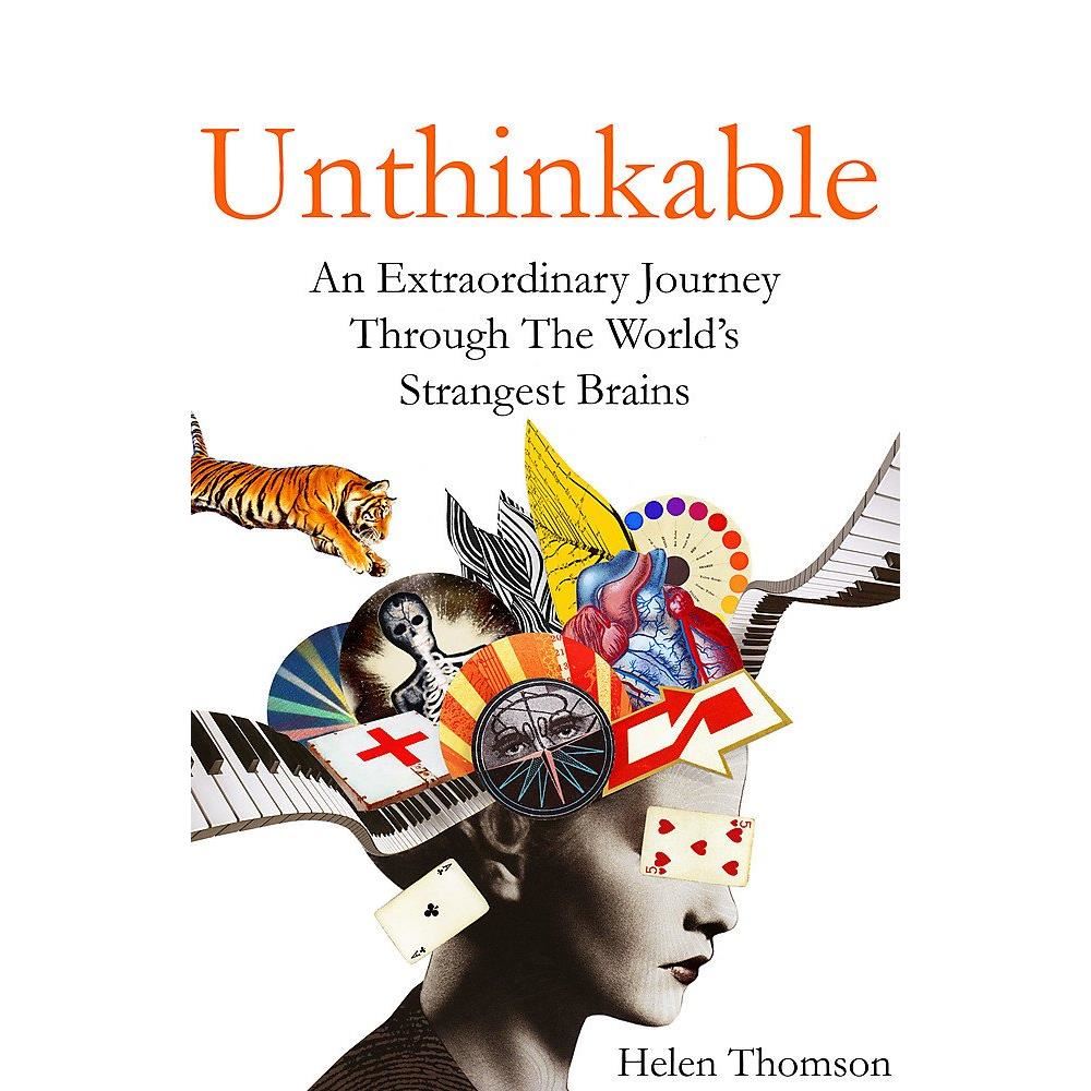 Unthinkable: an extraordinary journey through the world's strangest brains 