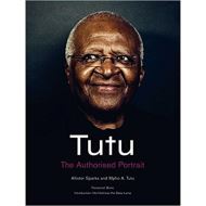 Tutu : The Authorised Portrait of Desmond Tutu, with a foreword by His Holiness the Dalai Lama