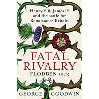 Fatal Rivalry, Flodden 1513