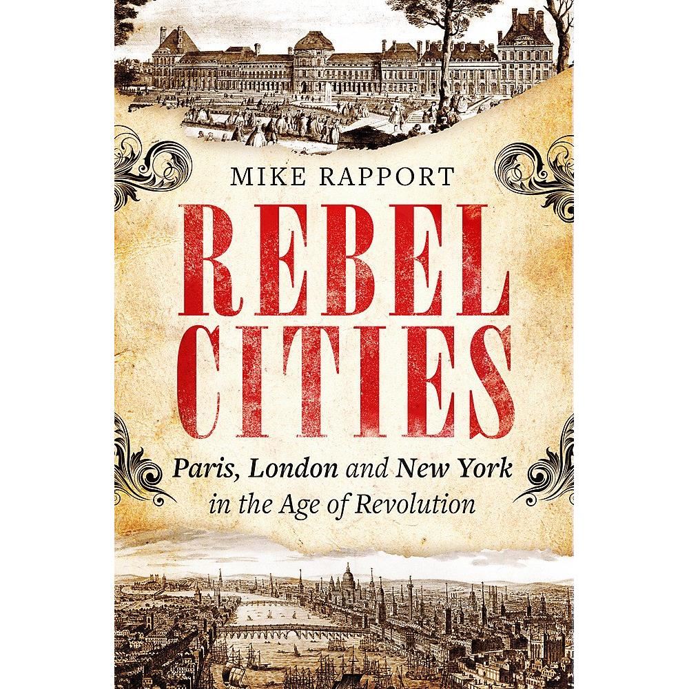 The unruly city: paris, london and new york in the age of revolution