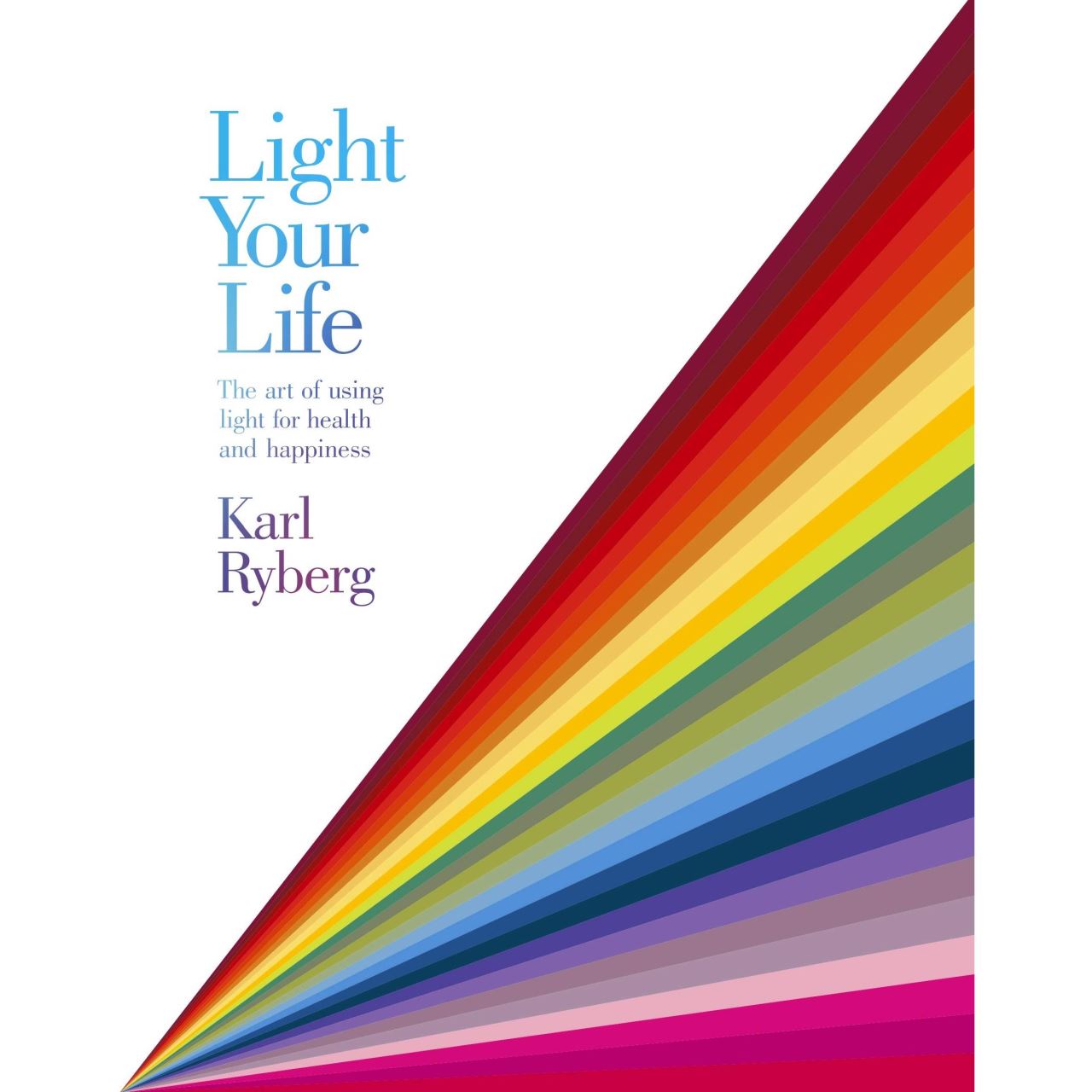 Light your life: the art of using quality light for health and happiness