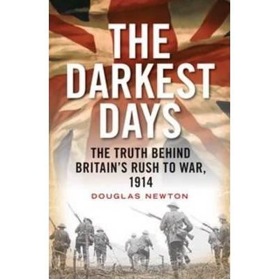 The darkest days: the truth behind britain's rush to war, 1914