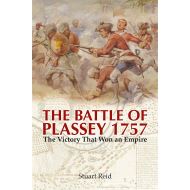 The Battle of Plassey 1757: The Victory That Won an Empire