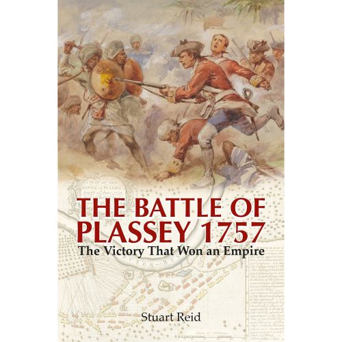 The Battle of Plassey 1757: The Victory That Won an Empire