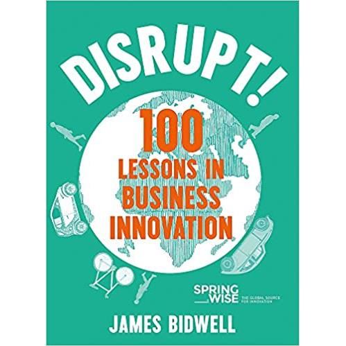 Disrupt!: 100 Lessons in Business Innovation, James Bidwell