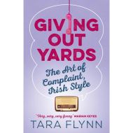  Giving Out Yards : The Art of Complaint, Irish Style, Tara Flynn