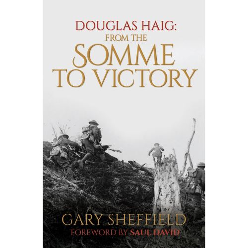 Douglas Haig: From the Somme to Victory