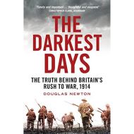 The Darkest Days : The Truth Behind Britain's Rush to War, 1914