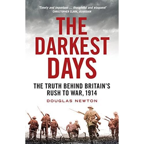 The Darkest Days : The Truth Behind Britain's Rush to War, 1914