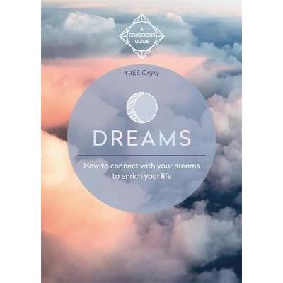 Dreams : How to connect with your dreams to enrich your life
