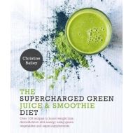 The Supercharged Green Juice & Smoothie Diet