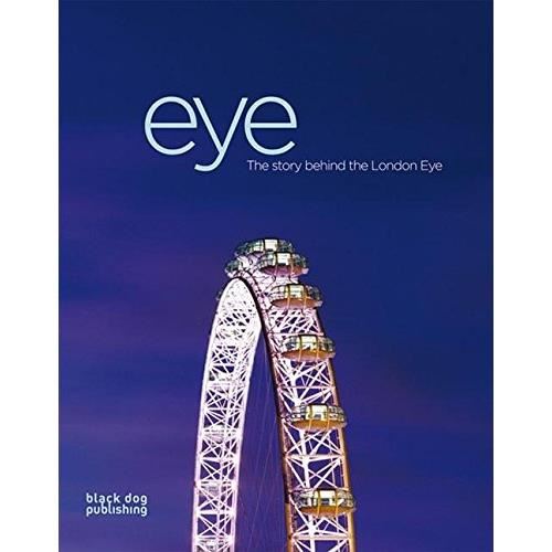 Eye: The Story Behind the London Eye