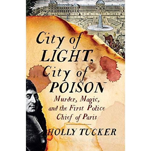 City of Light, City of Poison: Murder, Magic, and the First Police Chief of Paris