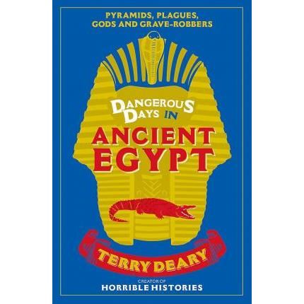 Dangerous days in ancient egypt : pyramids, plagues, gods and grave-robbers