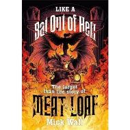 Like a Bat Out of Hell : The Larger than Life Story of Meat Loaf