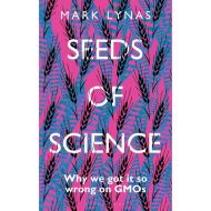 Seeds of Science: Why We Got It So Wrong On GMOs