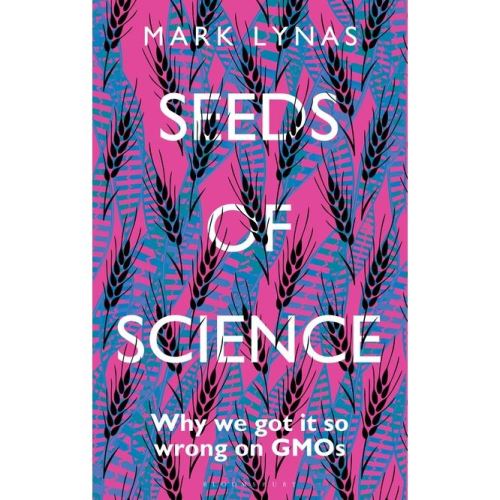 Seeds of Science: Why We Got It So Wrong On GMOs