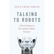 Talking to Robots: Tales from Our Human-Robot Futures