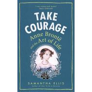 Take Courage: Anne Bronte and the Art of Life