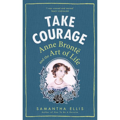 Take Courage: Anne Bronte and the Art of Life