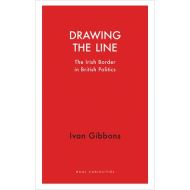 Drawing the Line: The Irish Border in British Politics 