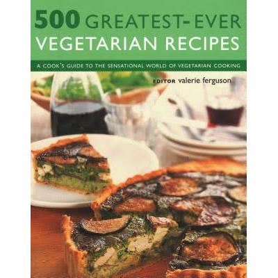500 Greatest Ever Vegetarian Recipes (Cookbooks)