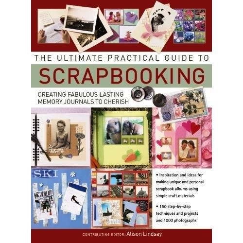 The Ultimate Practical Guide To Scrapbooking, Lorenz Books