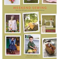 Weekend Sewing: More Than 40 Projects and Ideas 