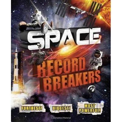 Space Record Breakers: Furthest! Biggest! Most Powerful!