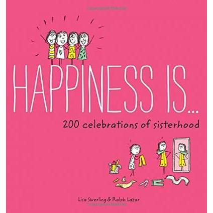 Happiness Is . . . 200 Celebrations of Sisterhood
