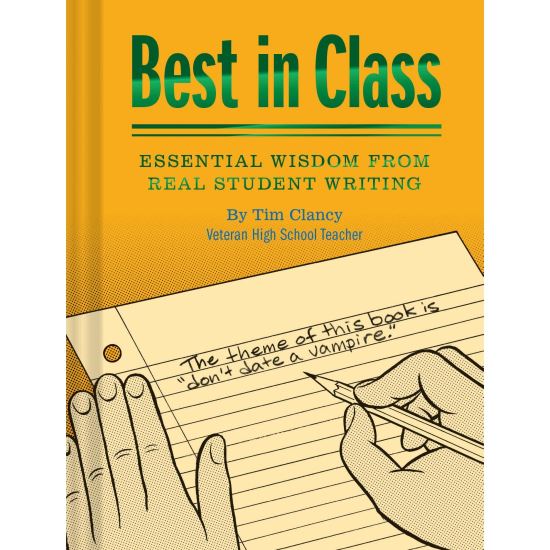 Best in Class: Essential Wisdom from Real Student Writing, Tim Clancy