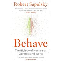 Behave: The Biology of Humans at Our Best and Worst
